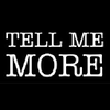 TELL ME MORE